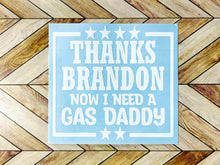 Load image into Gallery viewer, Thanks Brandon Need a Gas Daddy Decal