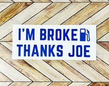 Load image into Gallery viewer, I’m Broke Thanks Joe Gas Pump Decal