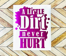 Load image into Gallery viewer, A Little Dirt Never Hurt Decal