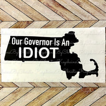 Load image into Gallery viewer, Our Governor is an Idiot - Massachusetts
