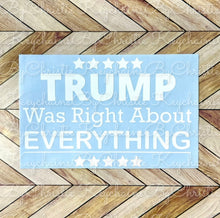 Load image into Gallery viewer, Trump Was Right About Everything Decal
